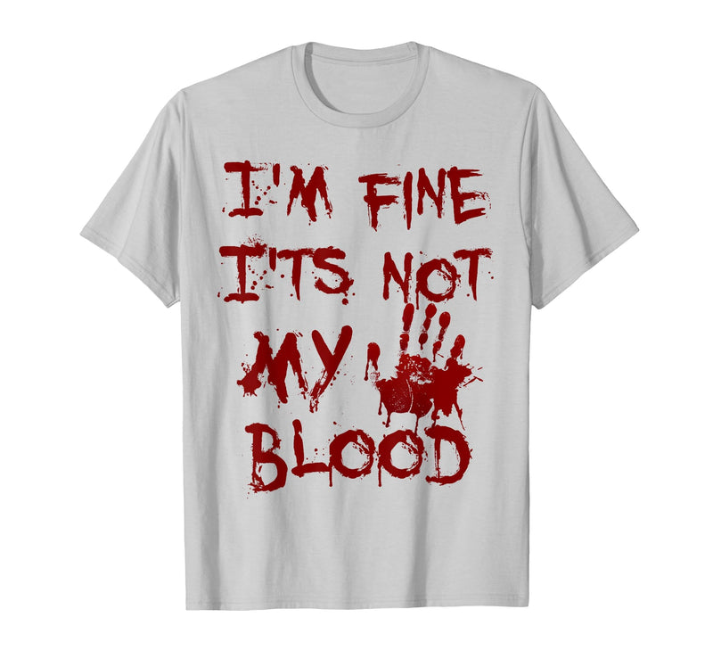 I'm Fine It's Not My Blood Halloween I'm Fine It's Not My Blood Scary Halloween T-Shirt - Silver Grey