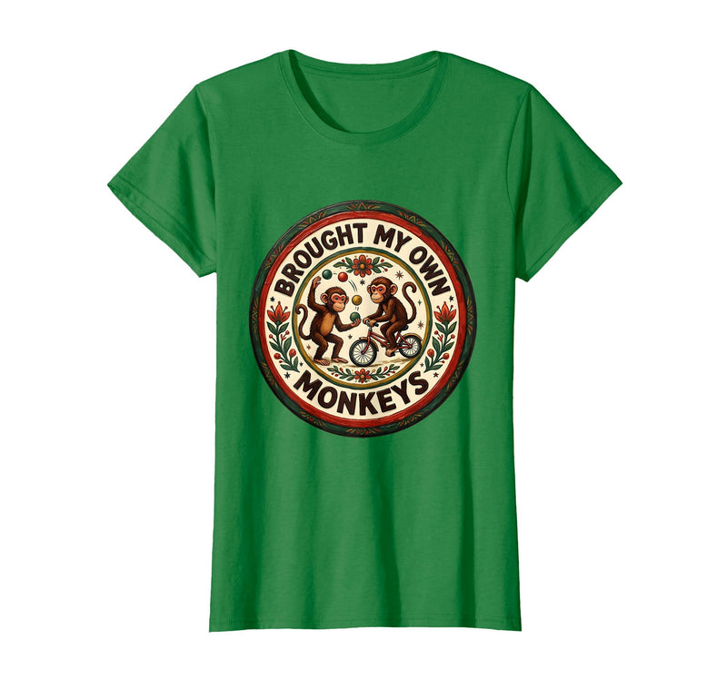 Mademark Brought My Own Monkeys Circus Humor Design T-Shirt - Women - Kelly Green