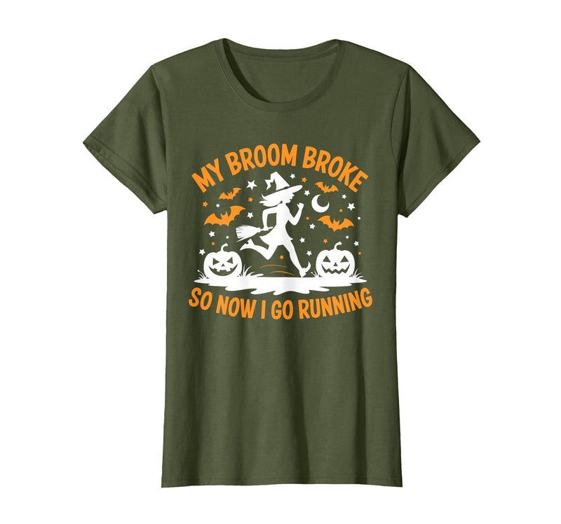Running Broom Halloween tee My Broom Broke So Now I Go Running Witch Run Lover Halloween T-Shirt - Olive Green