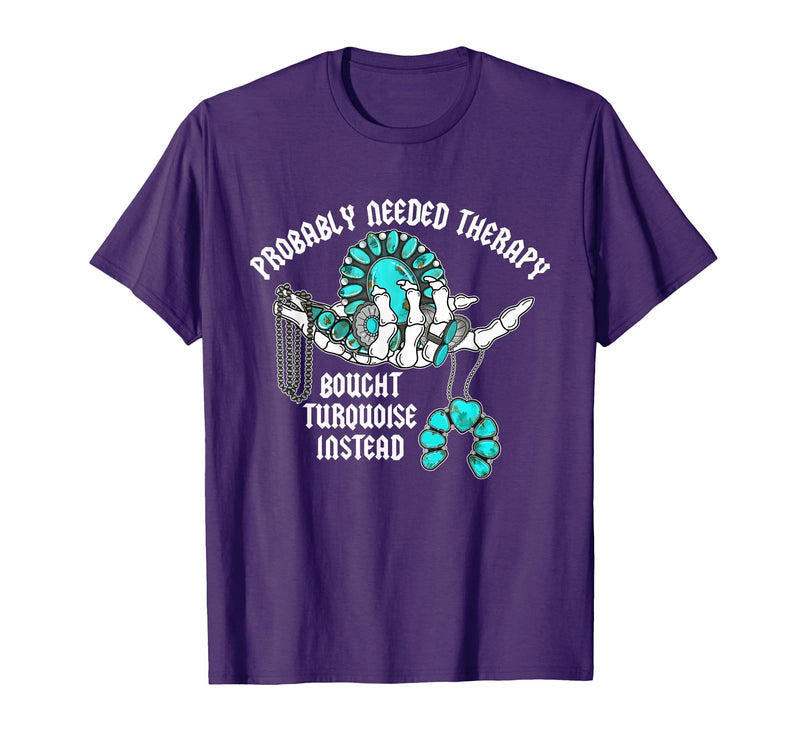 Probably Needed Therapy Bought Turquoise. Probably Needed Therapy Bought Turquoise Instead T-Shirt - Purple