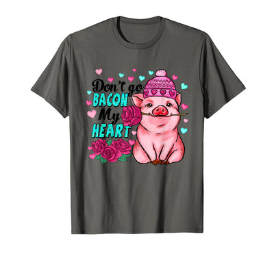 Don't Go Bacon My Heart Funny Pig Valentine T-Shirt