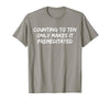Counting to Ten Only Makes It Premeditated, Funny Saying T-Shirt - Slate Grey