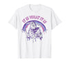 Funny It Is What It Is Tee Shirt It's What It is: Death, Skeleton T-Shirt - White