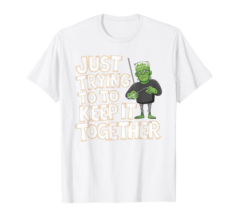 Halloween Tshirt Frankenstein Monster Costume Men Just Trying to Keep It Together Shirt Halloween Frankenstein T-Shirt -