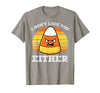 Halloween Shirts For Women Men Kids Boys Girls Candy Corn Dont Like You Either Halloween Costume Men Women T-Shirt - Slate