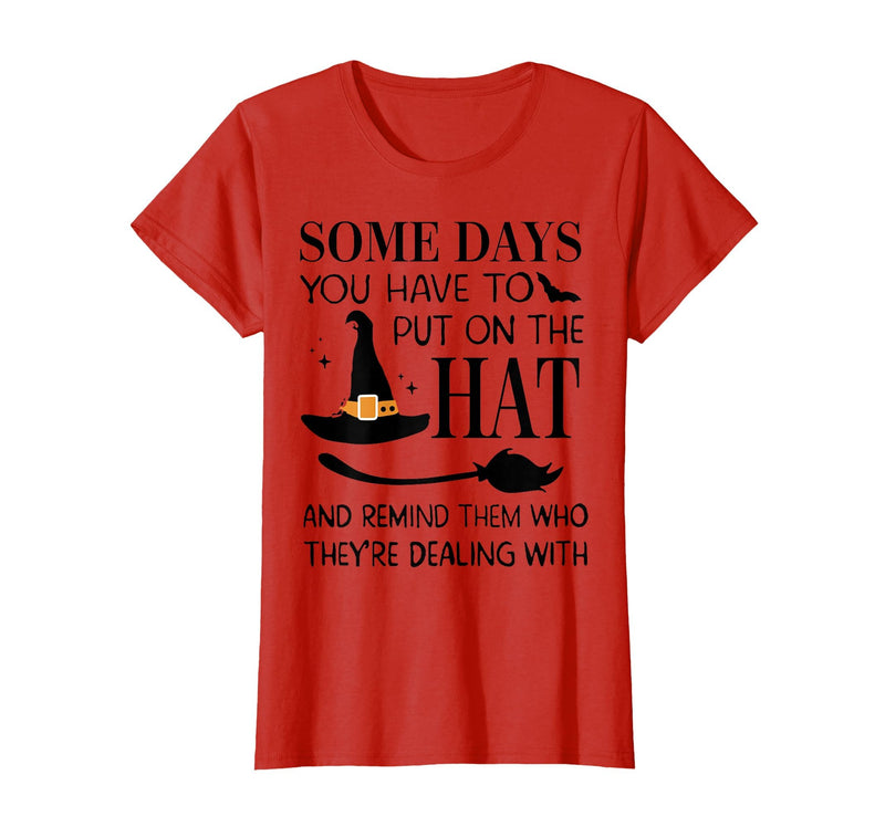 Funny Halloween Witch Hat Tee Shirt Some Days You Have to Put On Hat and Remind Them T-Shirt - Red
