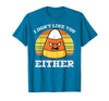 Halloween Shirts For Women Men Kids Boys Girls Candy Corn Dont Like You Either Halloween Costume Men Women T-Shirt -