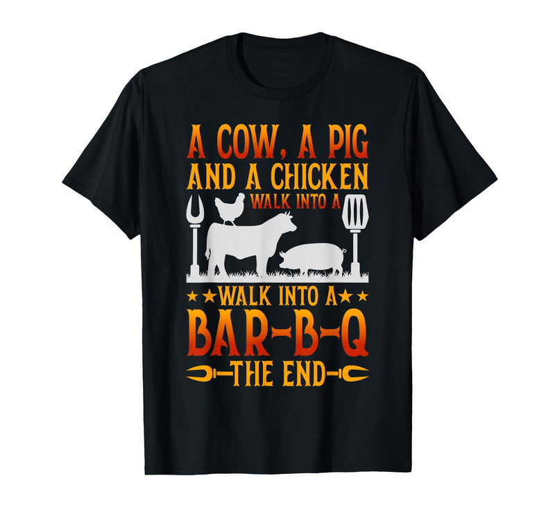 Cow A Pig And A Chicken gift idea A Cow A Pig and A Chicken Walk Into A BBQ The End Barbecue T-Shirt - Black