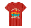 Retro I'm Done Peopling Gift Tee Retro I'm Done Peopling - Introverts Not Social People T-Shirt - Red