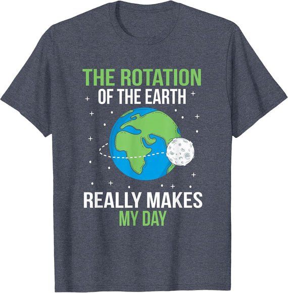 The Rotation of The Earth Really Makes My Day T-Shirt - Heather Blue