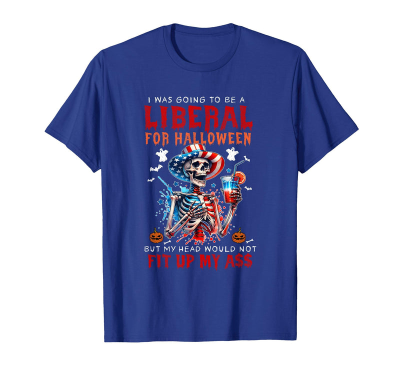 Funny Halloween Night Spooky Horror Lover Going to Be Liberal Halloween Head Would Not Fit Political T-Shirt - Royal Blue