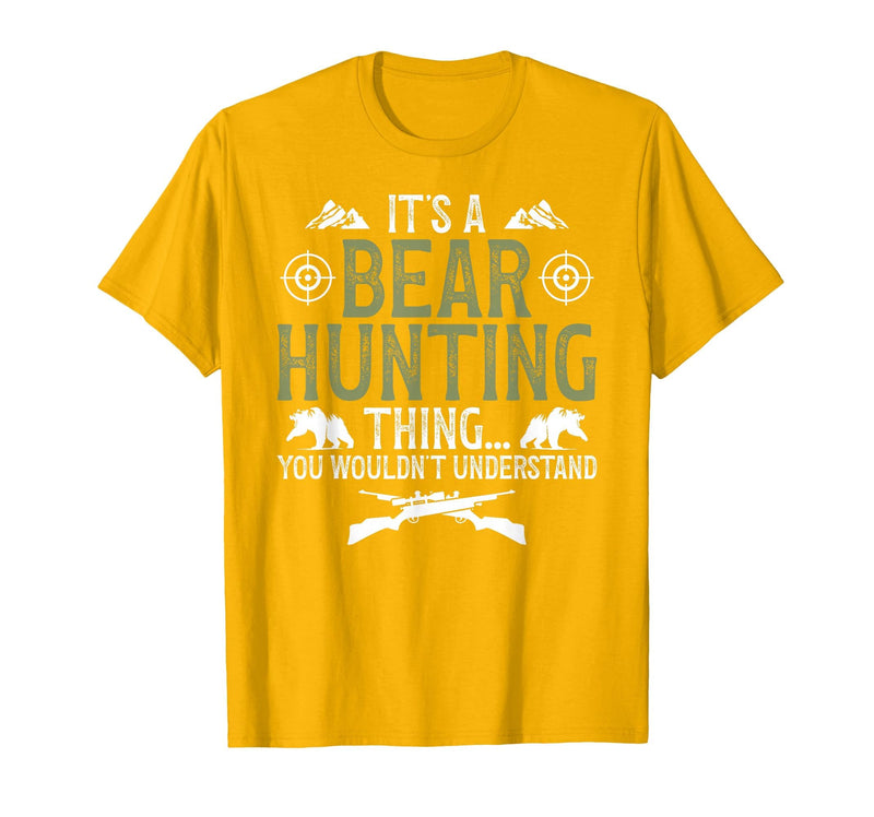 Bear Hunting Bear Hunter It's A Bear Hunting Thing Bear Hunter Bear Hunting Lover T-Shirt - Golden Yellow