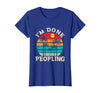 Retro I'm Done Peopling Gift Tee Retro I'm Done Peopling - Introverts Not Social People T-Shirt - Royal Blue