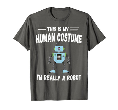 This is My Human Costume I'm Really a Robot Halloween tee T-Shirt