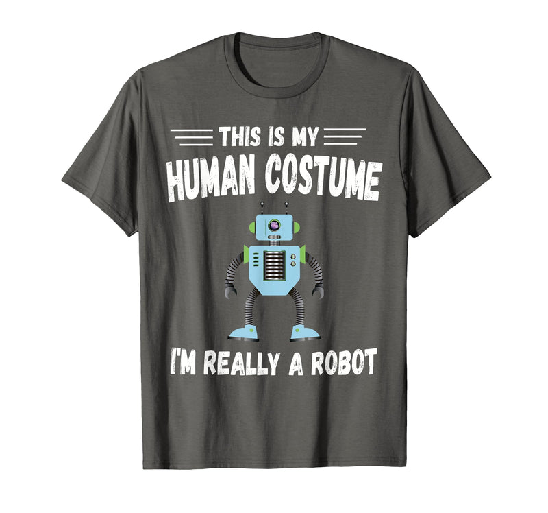 This is My Human Costume I'm Really a Robot Halloween tee T-Shirt - Asphalt Grey