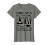 Funny Halloween Witch Hat Tee Shirt Some Days You Have to Put On Hat and Remind Them T-Shirt - Olive Heather