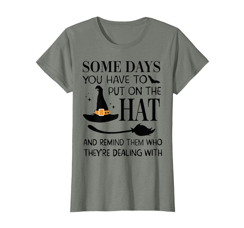 Funny Halloween Witch Hat Tee Shirt Some Days You Have to Put On Hat and Remind Them T-Shirt - Olive Heather