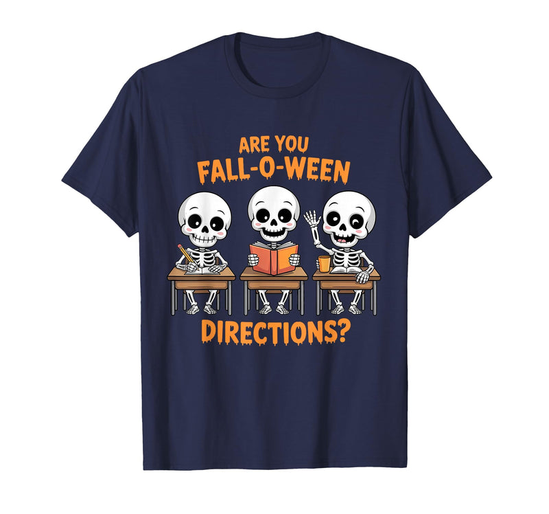 Halloween Skeleton Fall O Ween Directions Halloween Skeleton Teacher are You Fall O Ween Directions T-Shirt - Navy Blue