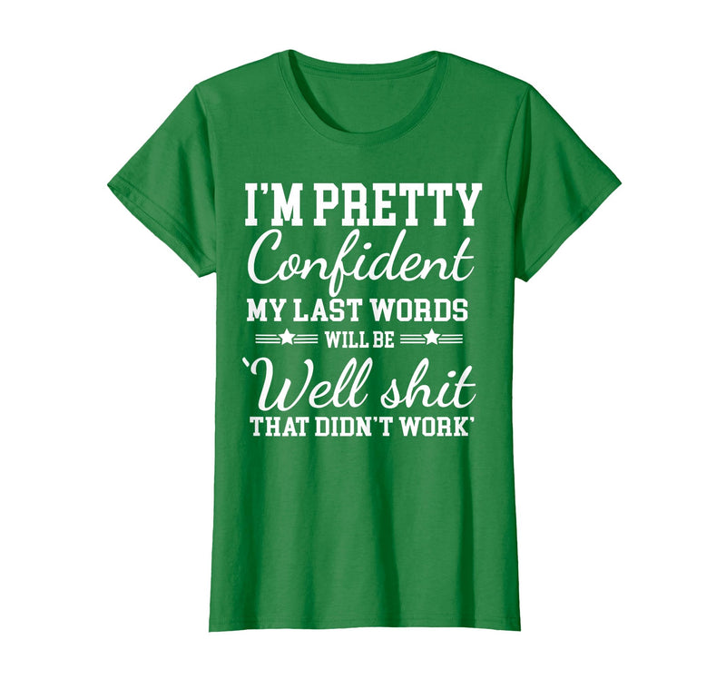 I Am Pretty Confident DNG Similar to I Am Pretty Confident My Last Words T-Shirt - Kelly Green