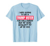 Trump Tees By Words For Wear Trump Voter Halloween But Head Wouldn't Fit Up My Ass Shirt T-Shirt - Baby Blue