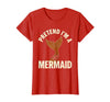 Mademark Pretend I'm A Mermaid Screenprint Poster Halloween Party T-Shirt - Red