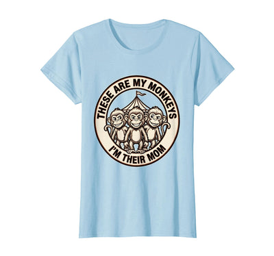 These Are My Monkeys I'm Their Mom Circus Design T-Shirt - Women