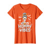 Mummy Vibes Halloween Coffee Funny Skeleton Tee Mummy Vibes Halloween Coffee Funny Skeleton Mother Mom T-Shirt - Orange