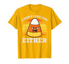 Halloween Shirts For Women Men Kids Boys Girls Candy Corn Dont Like You Either Halloween Costume Men Women T-Shirt - Golden