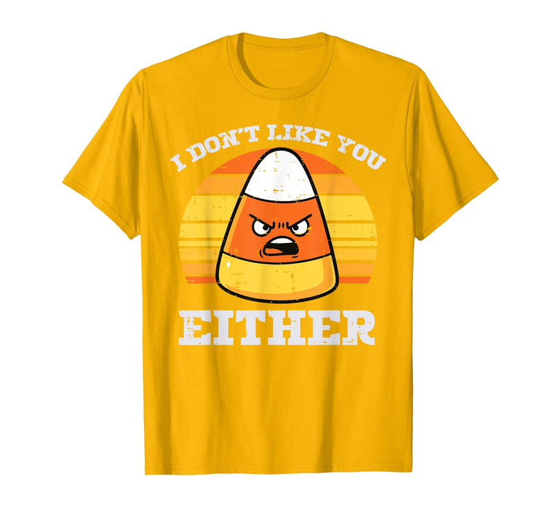 Halloween Shirts For Women Men Kids Boys Girls Candy Corn Dont Like You Either Halloween Costume Men Women T-Shirt - Golden