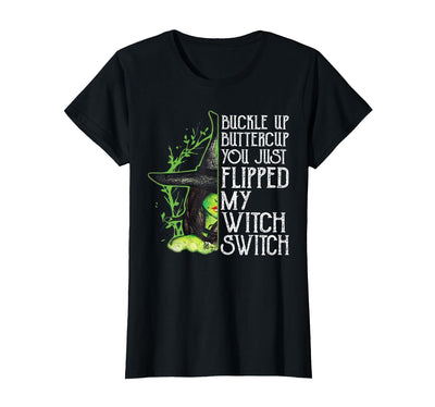 Funny You Just Flipped My Witch Switch Tee Shirt Witch Buckle Up Buttercup You just Flipped My Witch Switch T-Shirt