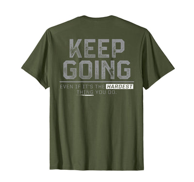 Funny Keep Going Even If It's The Hardest Shirt Keep Going Even If It's The Hardest Thing You Do (on Back) T-Shirt