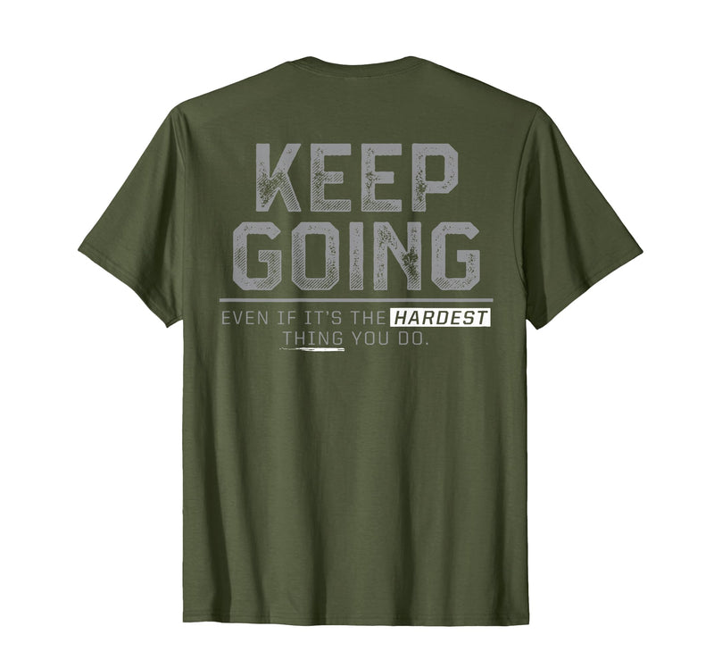 Funny Keep Going Even If It's The Hardest Shirt Keep Going Even If It's The Hardest Thing You Do (on Back) T-Shirt - Olive