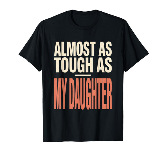 Mademark Men's Almost As Tough As My Daughter Funny Dad Family Humor T-Shirt - Black