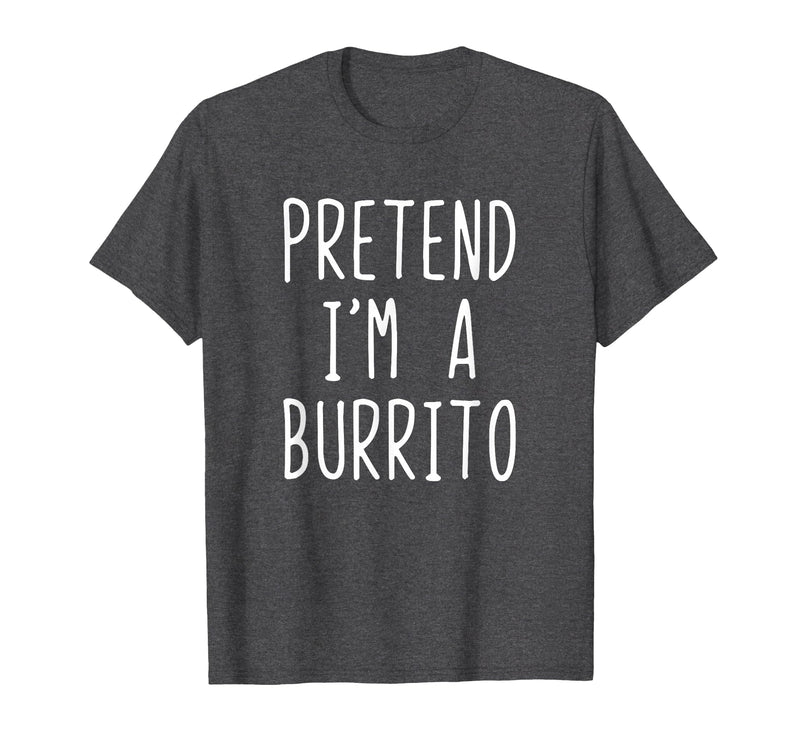 Pretend Im A Burrito Halloween Costume Pretend I'm A Burrito Costume Halloween Lazy Adult Kids T-Shirt - Dark Heather Grey