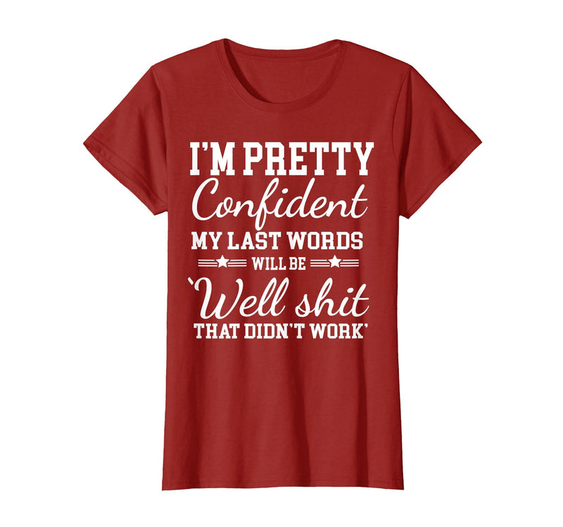 I Am Pretty Confident DNG Similar to I Am Pretty Confident My Last Words T-Shirt - Cranberry Red