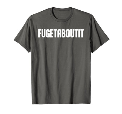 FUGETABOUTIT Gangster Apperal Funny Gangster Academy Fugetaboutit T-Shirt