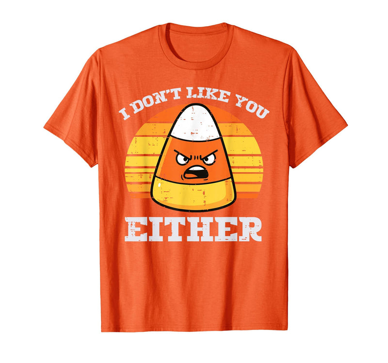 Halloween Shirts For Women Men Kids Boys Girls Candy Corn Dont Like You Either Halloween Costume Men Women T-Shirt - Orange