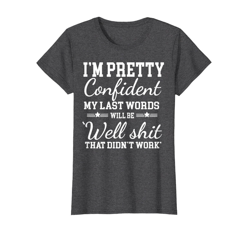 I Am Pretty Confident DNG Similar to I Am Pretty Confident My Last Words T-Shirt - Dark Heather Grey
