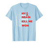 My Brain Tried To Kill Me But I Won Tee My Brain Tried to Kill Me But I Won T-Shirt - Baby Blue