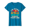 Retro I'm Done Peopling Gift Tee Retro I'm Done Peopling - Introverts Not Social People T-Shirt - Sapphire Blue