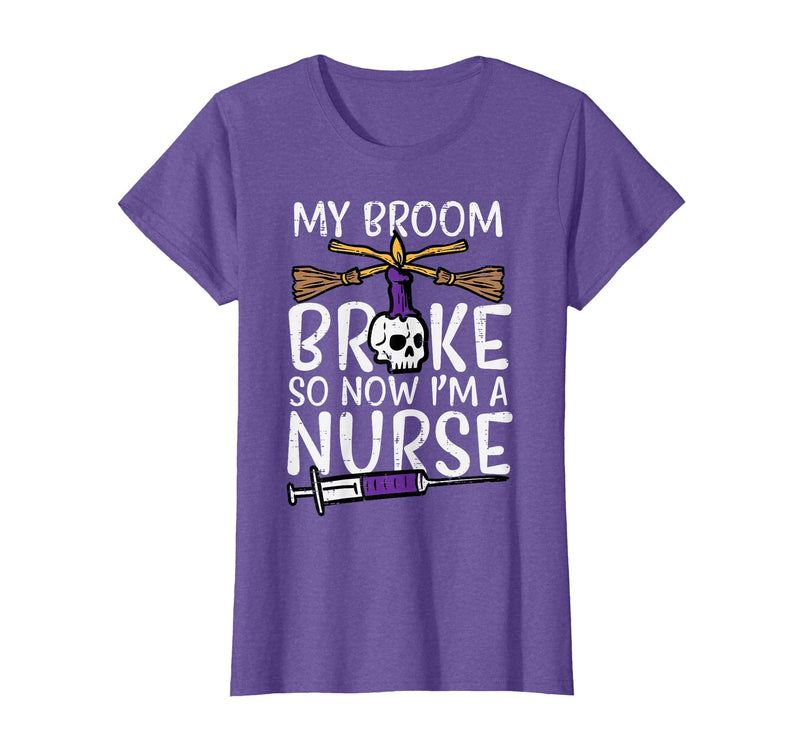 Halloween Nurse Shirts For Women Scrub Costumes My Broom Broke Now Im Nurse Funny Halloween Scrub Top Women T-Shirt - Purple