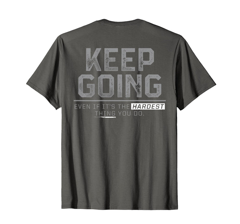 Funny Keep Going Even If It's The Hardest Shirt Keep Going Even If It's The Hardest Thing You Do (on Back) T-Shirt - Asphalt