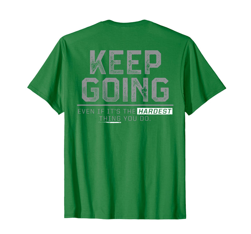 Funny Keep Going Even If It's The Hardest Shirt Keep Going Even If It's The Hardest Thing You Do (on Back) T-Shirt - Kelly