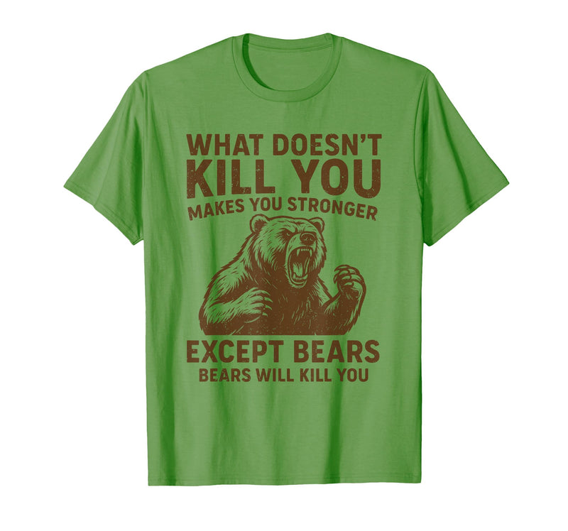 Grizzly Bear Humor Co. What Doesnt Kill You Makes You Stronger Except Bears Camping T-Shirt - Grass Green