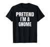 Halloween Funny Family Matching Costumes Gifts Tee Pretend I'm A Gnome Lazy Easy Halloween Family Group Costume T-Shirt -