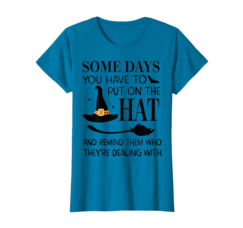 Funny Halloween Witch Hat Tee Shirt Some Days You Have to Put On Hat and Remind Them T-Shirt - Sapphire Blue