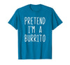 Pretend Im A Burrito Halloween Costume Pretend I'm A Burrito Costume Halloween Lazy Adult Kids T-Shirt - Sapphire Blue