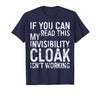My Invisibility Cloak Isn't Working Shirts If You Can Read This My Invisibility Cloak Isnt Working T-Shirt - Navy Blue