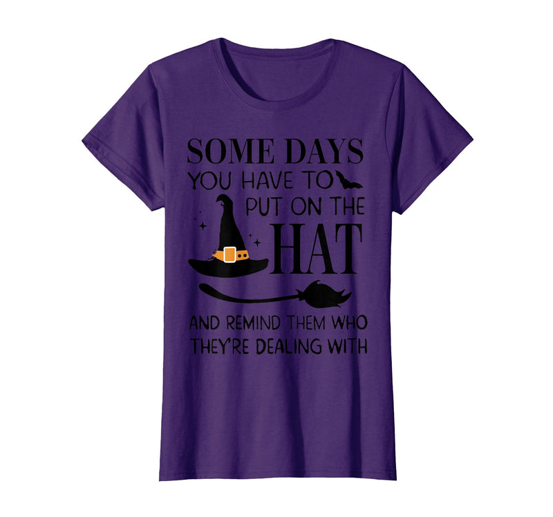 Funny Halloween Witch Hat Tee Shirt Some Days You Have to Put On Hat and Remind Them T-Shirt - Purple