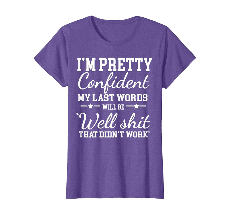I Am Pretty Confident DNG Similar to I Am Pretty Confident My Last Words T-Shirt - Purple Heather